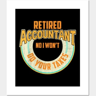 Funny Retired Accountant No I Won't Do Your Taxes Posters and Art